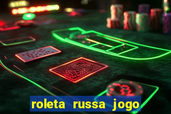 roleta russa jogo como funciona